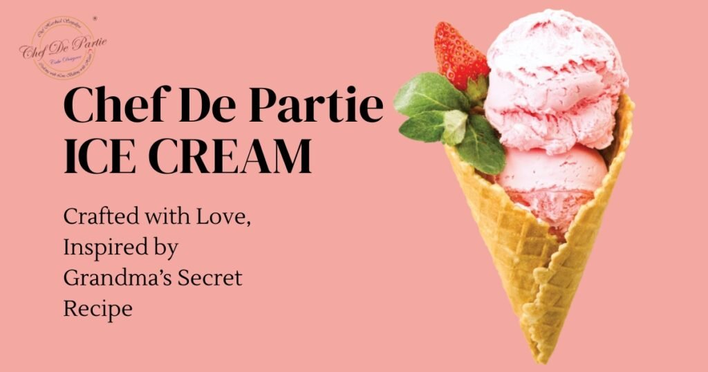 Chef De Partie Ice Cream: Crafted with Love, Inspired by Grandma’s Secret Recipe